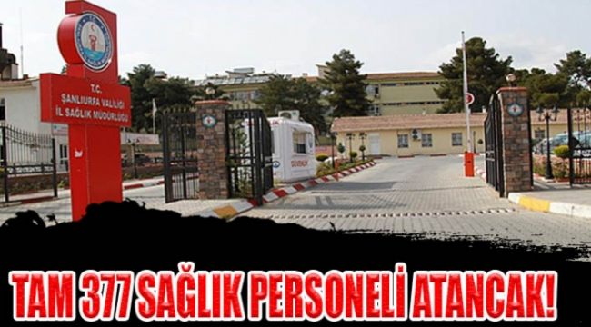 Şanlıurfa'ya 377 Sağlık Personeli Atanıyor