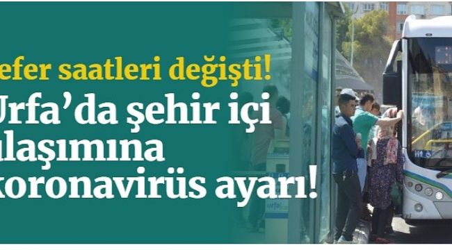 Şanlıurfa'da şehir içi ulaşımına koronavirüs ayarı!