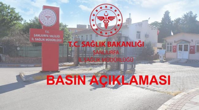 Şanlıurfa İl Sağlık Müdürlüğü'den Basın Açıklaması Geldi