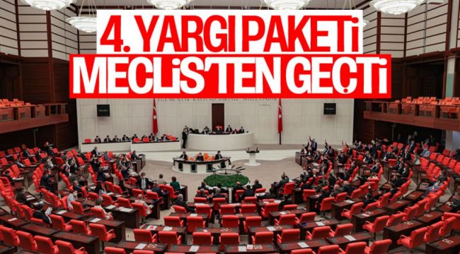 4. Yargı Paketi, TBMM Genel Kurulu'nda kabul edildi