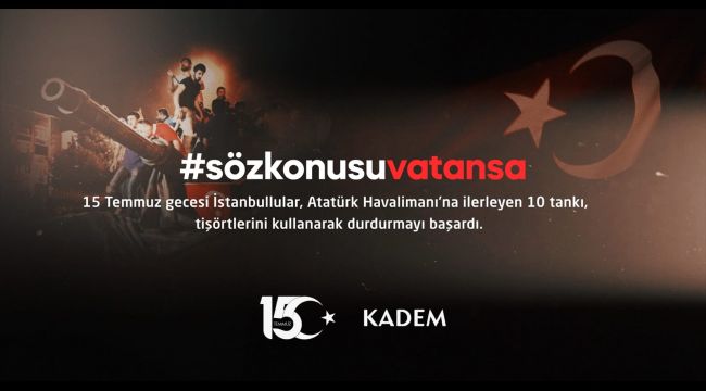 Kadem’den 15 Temmuz'a Dair Hafızaları Tazeleyen Kampanya: 