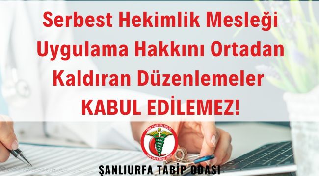 Şanlıurfa TTO: Serbest Hekimlik Mesleği uygulama hakkını ortadan kaldıran düzenlemeler kabul edilemez