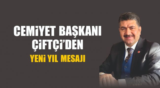 Cemiyet Başkanı Celal Çiftçi ’den yeni yıl mesajı