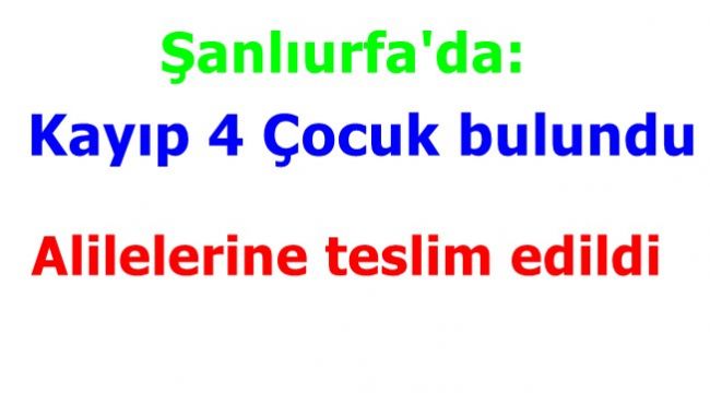 Şanlıurfa'da 4 Kayıp Çocuk Bulundu!