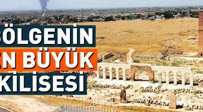 Moğolların yıktığı Harran Kilisesi gün yüzüne çıkıyor!