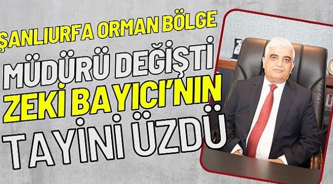 Şanlıurfa Orman Bölge Müdürü Mehmet Zeki Bayıcı'nın Tayini Kayseri'ye Çıktı