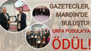 Gazeteciler, Mardin’de Buluştu! Urfa Pusula’ya Ödül!