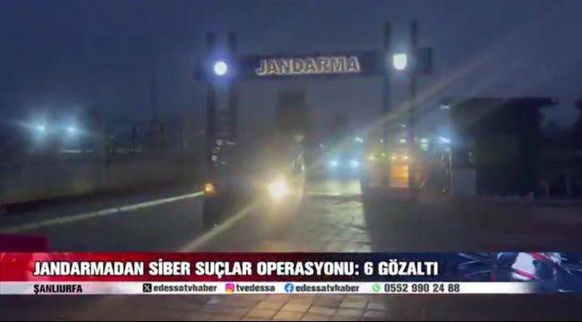 Şanlıurfa’da Jandarmadan Siber Suç Operasyonu: 6 Gözaltı